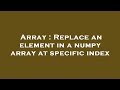 Array : Replace an element in a numpy array at specific index