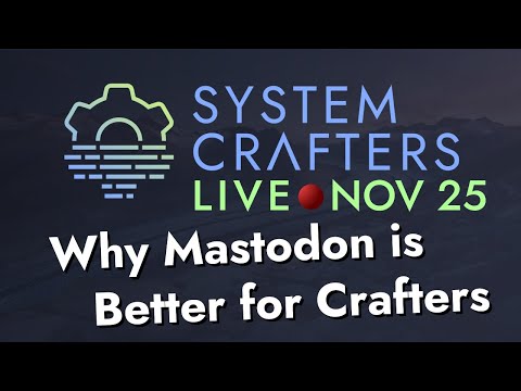 Why Mastodon (and ActivityPub) are better for Crafters – System Crafters Live!