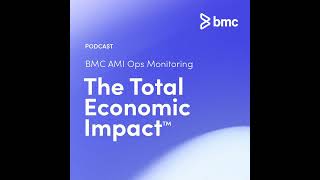 BMC AMI Ops Monitoring: The Total Economic Impact™