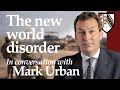 'The new world disorder' with journalist Mark Urban