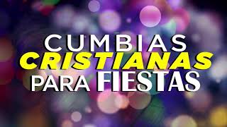 CUMBIAS CRISTIANAS PARA FIESTA  / ÉXITOS CUMBIAS CRISTIANAS / MÚSICA CRISTIANA REGIONAL
