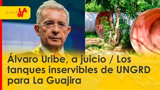 Última Hora: A Juicio Álvaro Uribe / La historia de los tanques inservibles de UNGRD