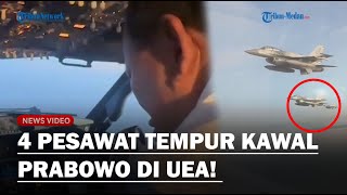 PERLAKUAN ISTIMEWA PRABOWO Dikawal 4 Pesawat Tempur di UEA saat Kunker, Presiden Merasa Terhormat