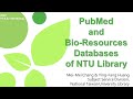 PubMed and Bio-Resources Databases of NTU Library [FIRST Workshop 20221116]