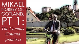 Mikael Norrby on Gotland, pt 1: The Campus Gotland Premises