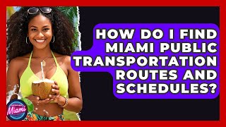 How Do I Find Miami Public Transportation Routes And Schedules? - Everything About Miami