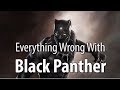 Everything Wrong With Black Panther In 17 Minutes Or Less Everything Wrong With Black Panther In 17 Minutes Or Less