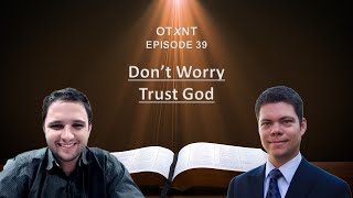 OTXNT 39: Don't Worry, Trust God