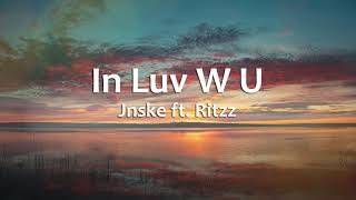 In Luv W U - Jnske ft.Ritzz (Lyrics)