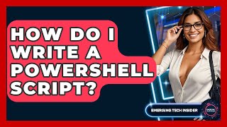 How Do I Write A PowerShell Script? - Emerging Tech Insider