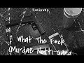 What The F*ck (MurdaB No**i Gang What Remix)