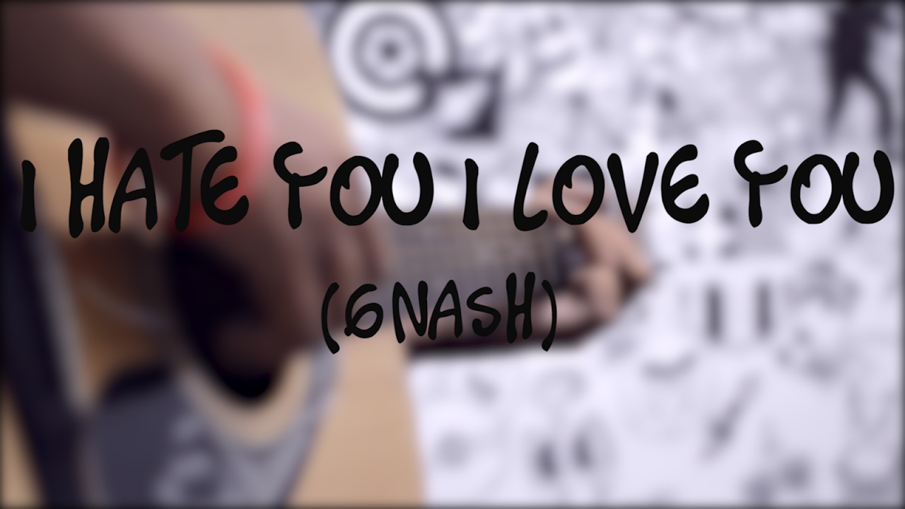 I Hate You, I Love You - Gnash Ft Olivia O'Brien (Fingerstyle Guitar ...