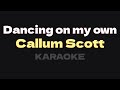 Calum Scott - Dancing On My Own (Karaoke) Lower key
