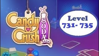 Candy Crush Soda Saga level 731 - 735 Win level 735 with 3 Stars \u0026 140K+ Score using Chocolate Candy