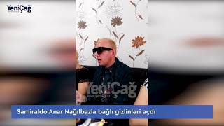 Samiraldo Anar Nağılbazla bağlı gizlinləri açdı