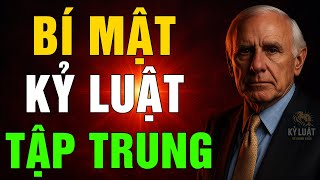 LÀM CHỦ SỰ TẬP TRUNG - BÍ MẬT ĐỂ GIÀU CÓ VÀ THÀNH CÔNG NGOẠN MỤC | JIM ROHN - KỶ LUẬT ĐỂ THÀNH CÔNG