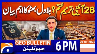 26th Constitutional Amendment over ? Bilawal Bhutto | Geo news 6PM bulletin 24 Jan 2025