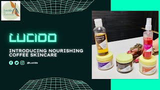 INTRODUCING NOURISHING COFFEE SKINCARE || LUCIDO