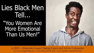 The Lies Black Men Tell - "Women Are More Emotional Than Men!"