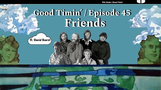 Good Timin’ Episode #45- Friends (ft. David Beard!)