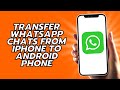 How To Transfer WhatsApp Chats From iPhone To Android Phone