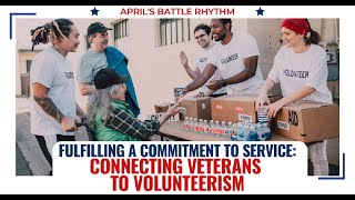 Fulfilling a Commitment to Serve: Connecting Veterans to Volunteerism, April 2023 Battle Rhythm