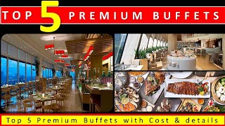 Top 5 Premium Unlimited Buffets | Top class food and ambience | Latest Rates and other details