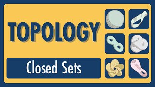 Topology Lecture 02: Closed Sets & Closure