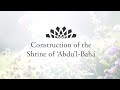 Short documentary on the construction  of the Shrine of ‘Abdu’l-Bahá | BWNS