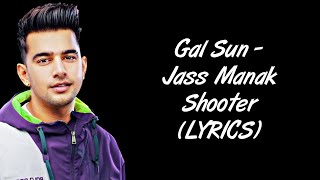 Gal Sun LYRICS - Jass Manak | Shooter | Jayy Randhawa | SahilMix Lyrics