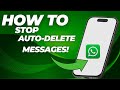 How to Stop WhatsApp Messages from Auto-Deleting (Fix Disappearing Messages!)