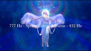 777 Hz - Spring Energy Cleanse - 432 Hz