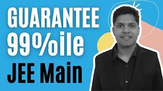 JEE Main: 100% Guaranteed Way to get 99 Percentile