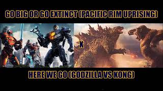 Go Big or Go Extinct X Here We Go (Pacific Rim Uprising X Godzilla vs Kong Music Mix)