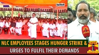 NLC Employees Stages Hunger Strike \u0026 Urges To Fulfil Their Demands - Thanthi TV