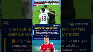 MENARIK! ALASAN BAN KAPTEN BERPINDAH DARI ASNAWI KE JAY IDZES #timnasindonesia #football #shorts