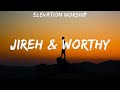 Elevation Worship ~ Jireh & Worthy # lyrics