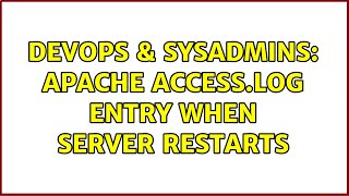 DevOps & SysAdmins: Apache access.log entry when server restarts