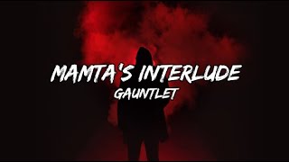 Gauntlet | MAMTA’S INTERLUDE | LYRICS