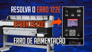 Resolva o ERRO 122E - Erro de alimentação - EPSON SURECOLOR F6200