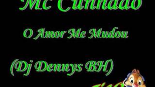 Mc Cunhado - O Amor Me Mudou (DJ Dennys BH)