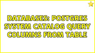 Databases: postgres system catalog query columns from table