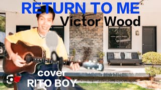 RETURN TO ME by VICTOR WOOD cover with Lyrics RITO BOY @ritoboytv