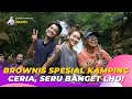 BROWNIS Spesial KAMPING CERIA, Seru Banget Lho! | BROWNIS (4/8/23) P4