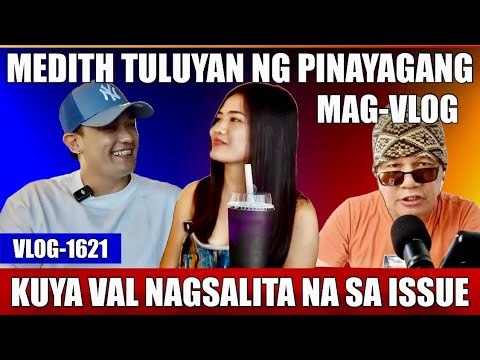 MEDITH PINAYAGAN NG MAGING VLOGGER ANO ANG MGA KASUNOD NYAN? KUYA VAL MERON DING SINABI DITO