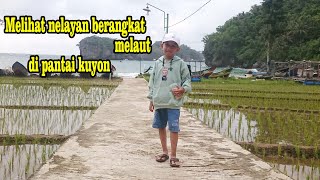 melihat para nelayan berangkat melaut di pantai kuyon/lembah watu pawon