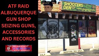 ATF Raid Albuquerque Gun Shop Seizing All Guns, Accessories and Records