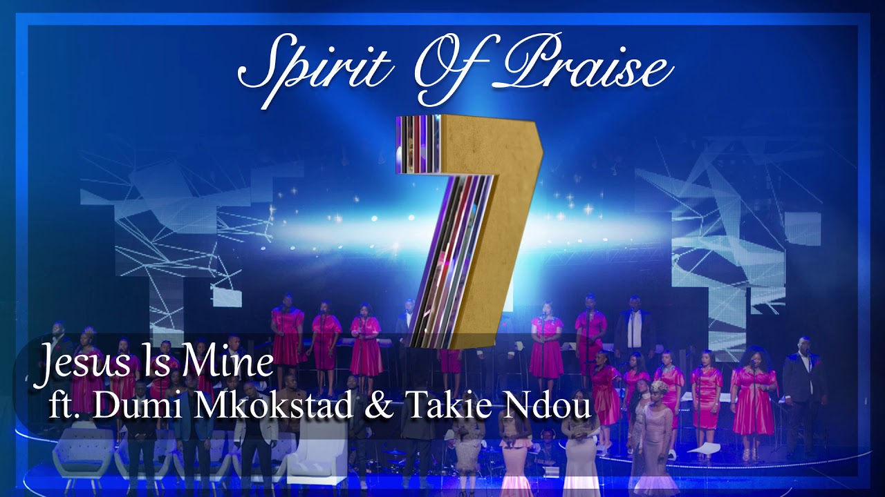 Spirit Of Praise Ft Dumi Mkokstad & Takie Ndou - Jesus Is Mine - Audio ...