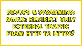 DevOps & SysAdmins: NGINX: redirect only external traffic from HTTP to HTTPS? (2 Solutions!!)