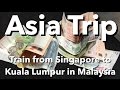 Asia Trip - Train from Singapore to Kuala Lumpur in Malaysia